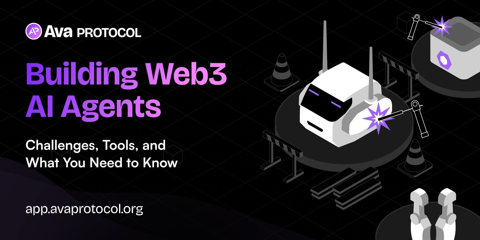 A graphic for Ava Protocol featuring the title “Building Web3 AI Agents” in large purple and white text. Subheading reads “Challenges, Tools, and What You Need to Know.” The Ava Protocol logo is in the top left. The illustration shows a stylized robot with antennas being assembled by mechanical arms, with sparks indicating construction. The background is dark with gridlines and includes traffic cones and platforms, evoking a tech or factory setting. The URL “app.avaprotocol.org” is displayed at the bottom.
